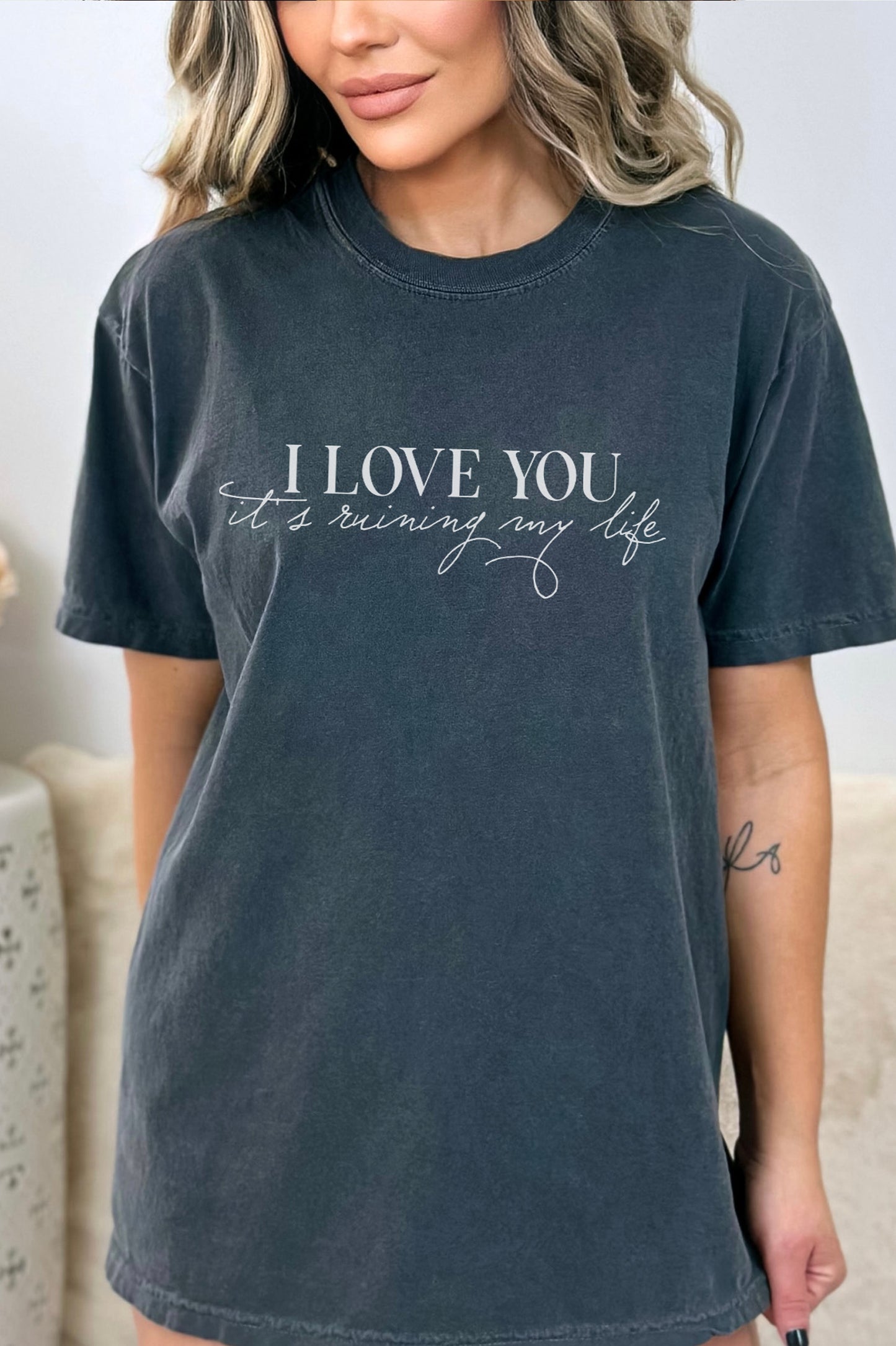 I Love You, It's Ruining My Life Garment Dyed Graphic Tee