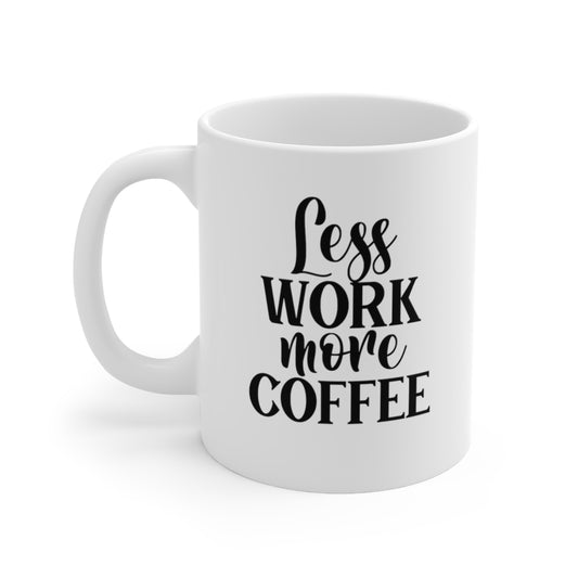 Less Work More Coffee Ceramic Mug