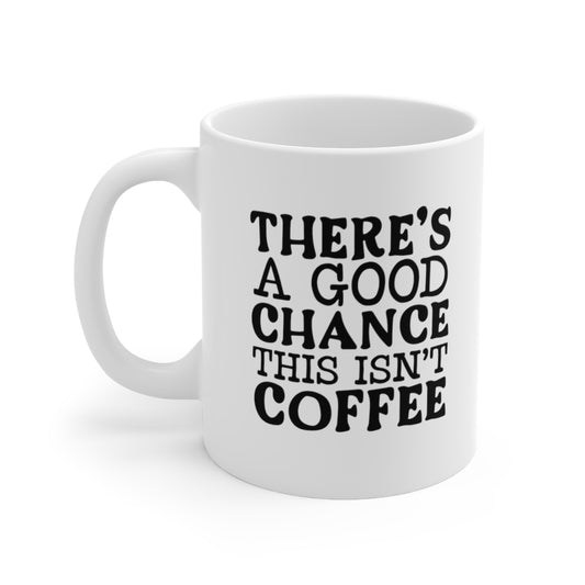 This Isn't Coffee Ceramic Mug