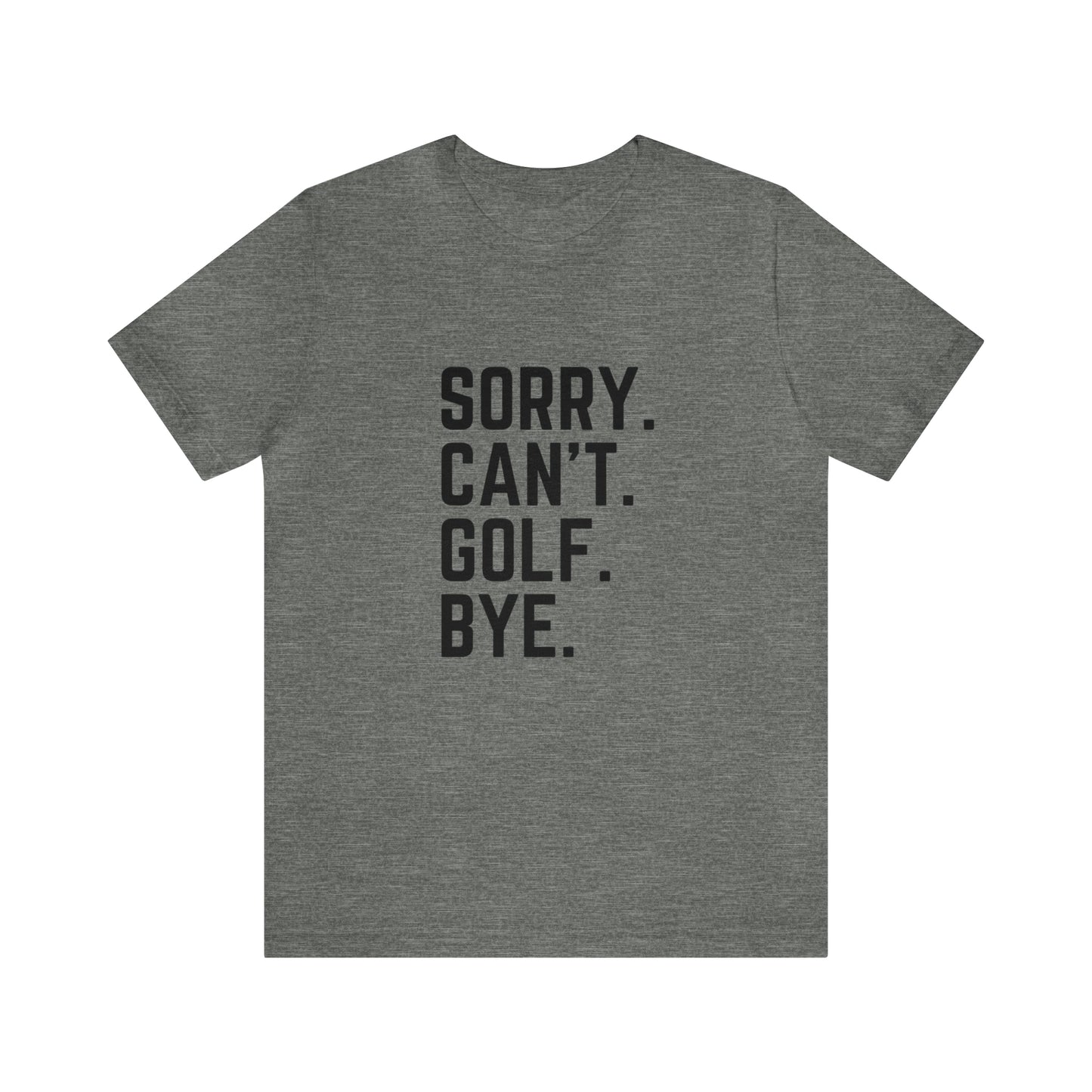 Sorry Can't Golf Bye Graphic Tee