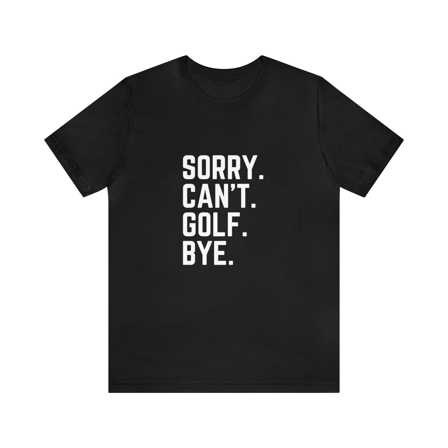 Sorry Can't Golf Bye Graphic Tee