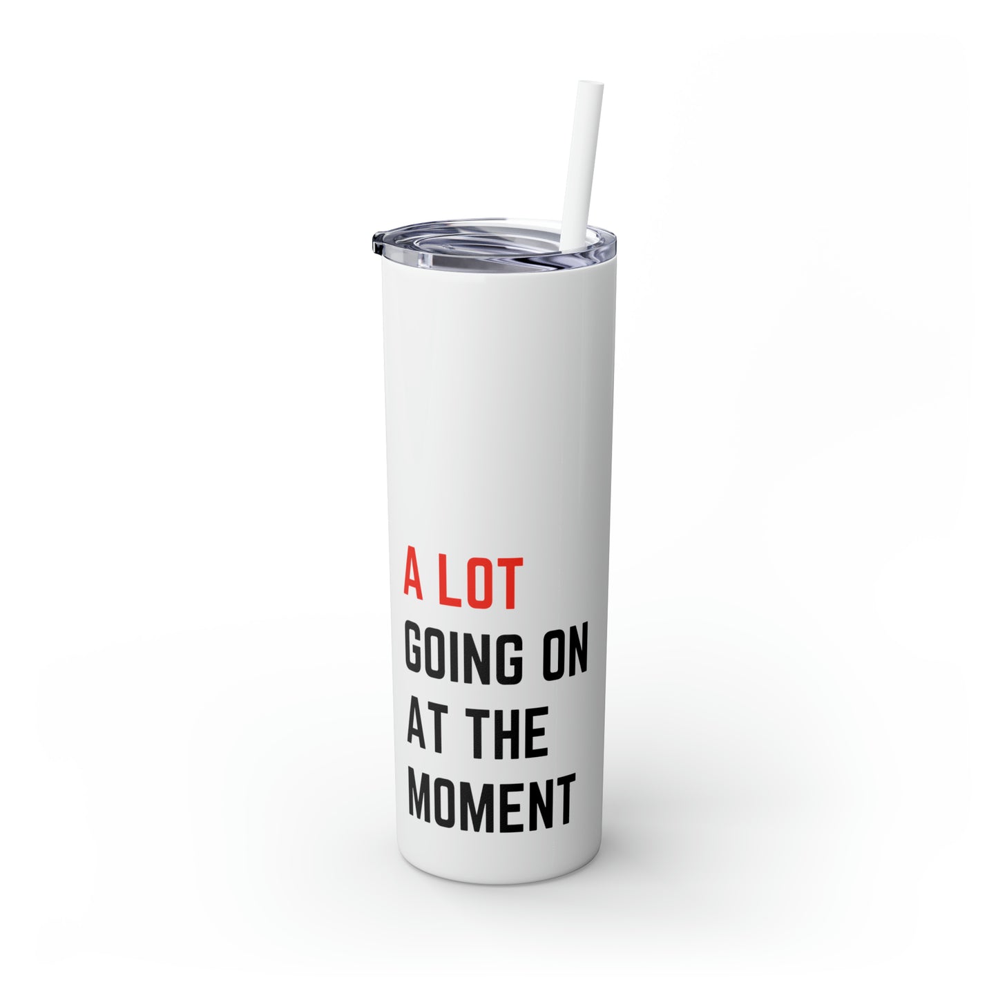 A Lot Going On Skinny Tumbler with Straw, 20oz