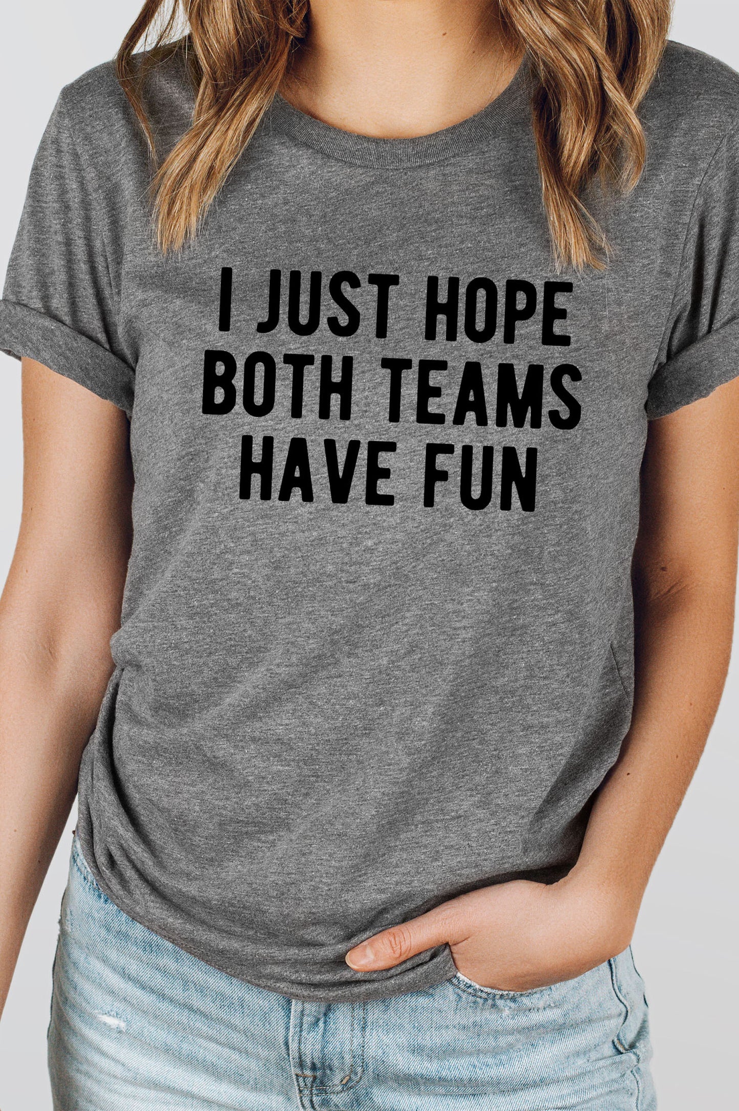 I Just Hope Both Teams Have Fun Graphic Tee