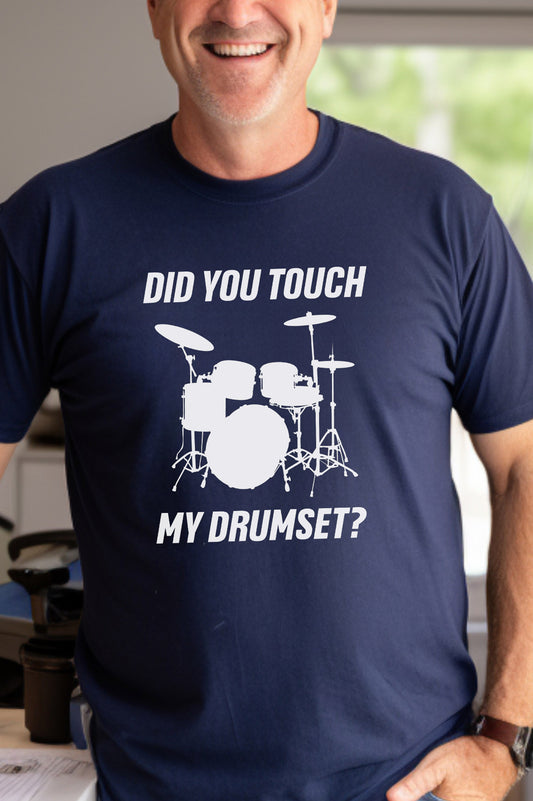 Did You Touch My Drumset? Graphic Tee