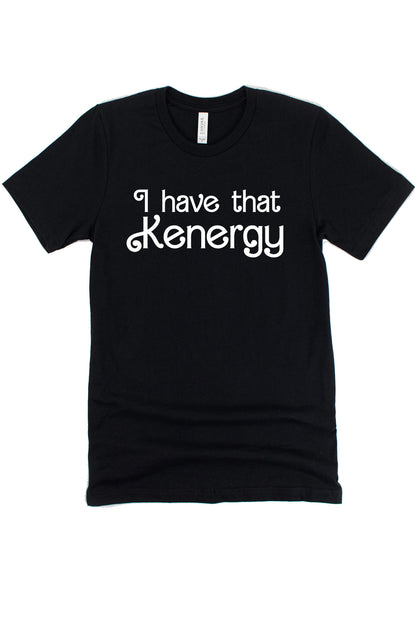 I Have That Kenergy Graphic Tee