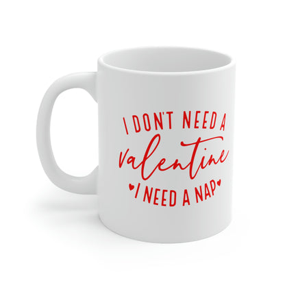 I Don't Need a Valentine Ceramic Mug