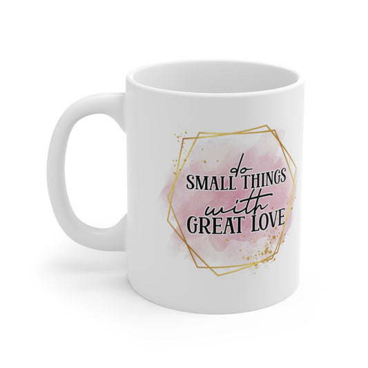 Do Small Things With Great Love Ceramic Mug