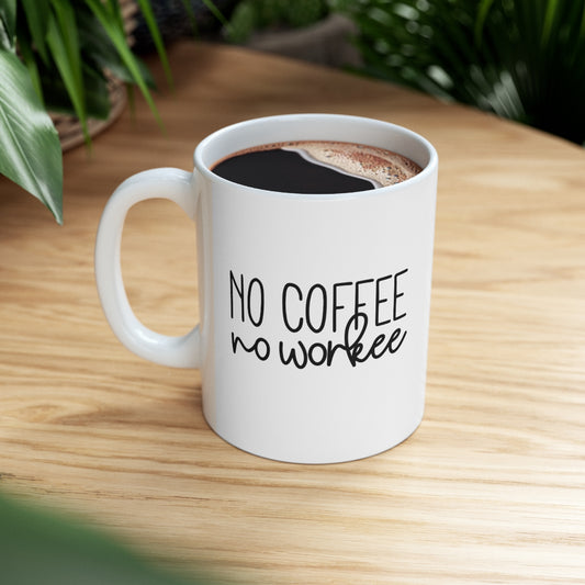 No Coffee No Workee Ceramic Mug