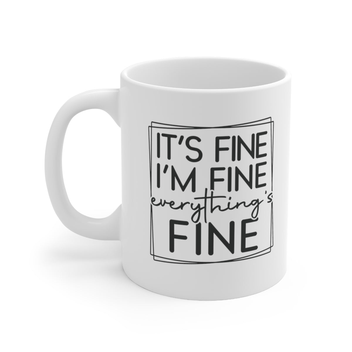 It's Fine, I'm Fine Ceramic Mug
