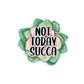 Not Today Succa Sticker