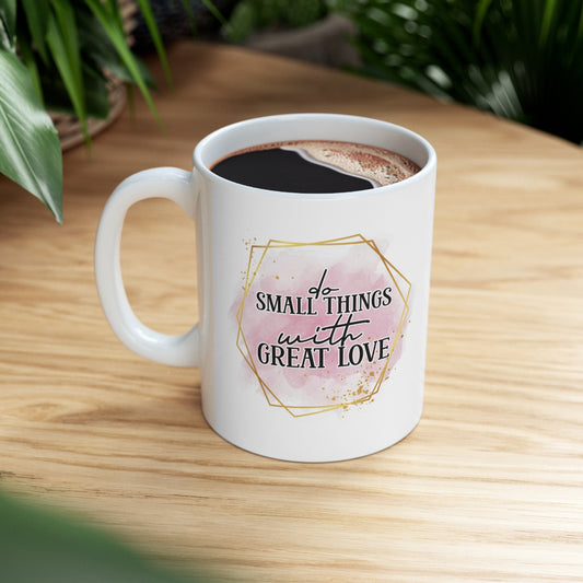 Do Small Things With Great Love Ceramic Mug