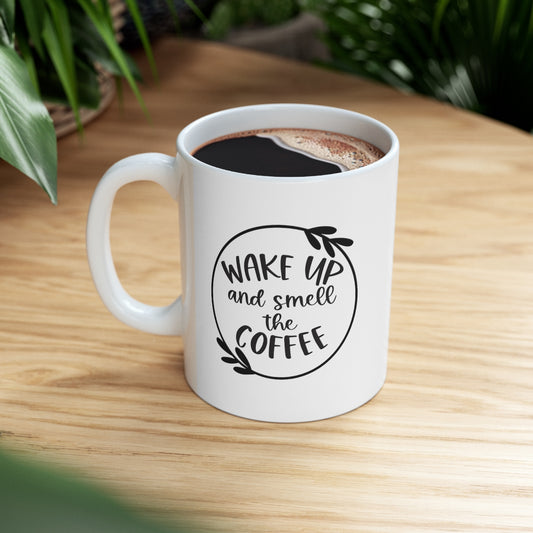 Wake Up and Smell the Coffee Ceramic Mug