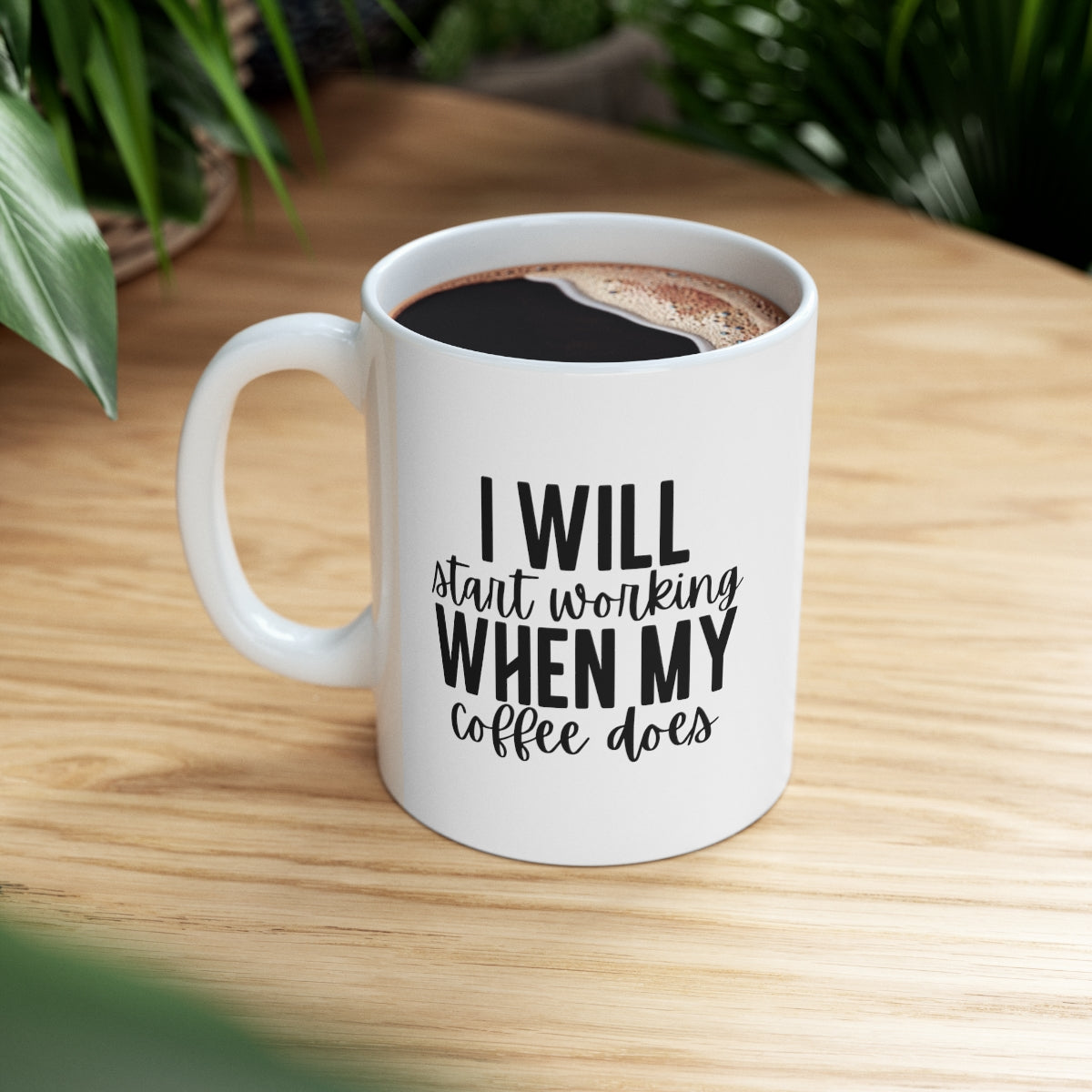I Will Start Working When My Coffee Does Ceramic Mug