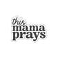 This Mama Prays Sticker