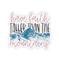 Have Faith Taller Than the Mountains Sticker