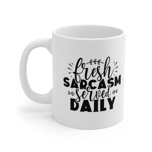 Fresh Sarcasm Served Daily Ceramic Mug
