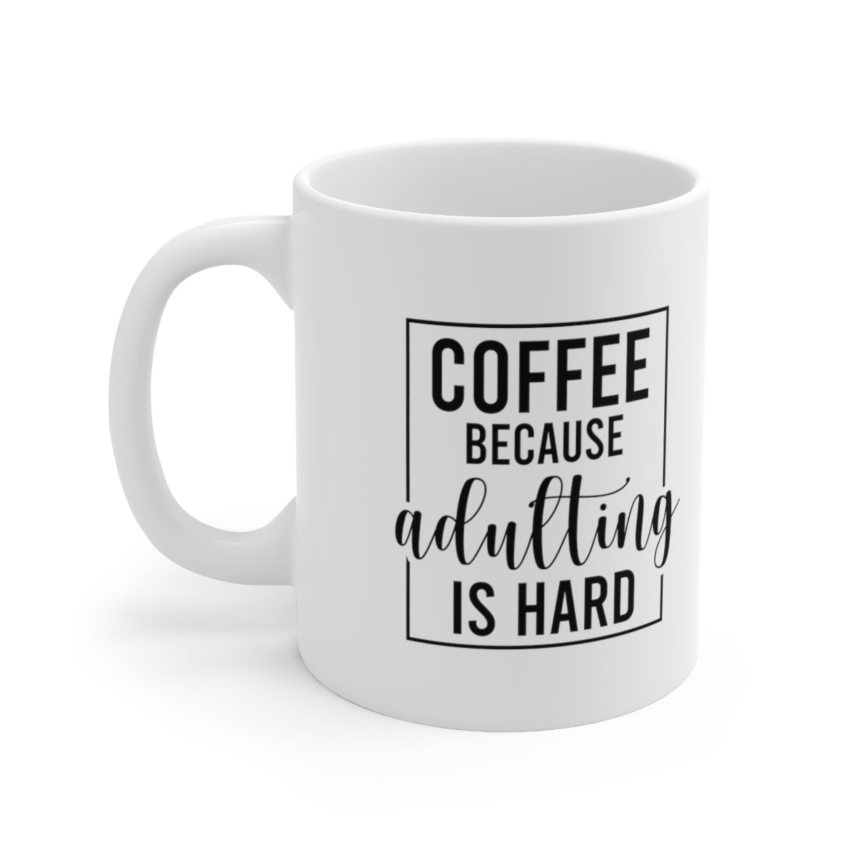 Because Adulting is Hard Ceramic Mug