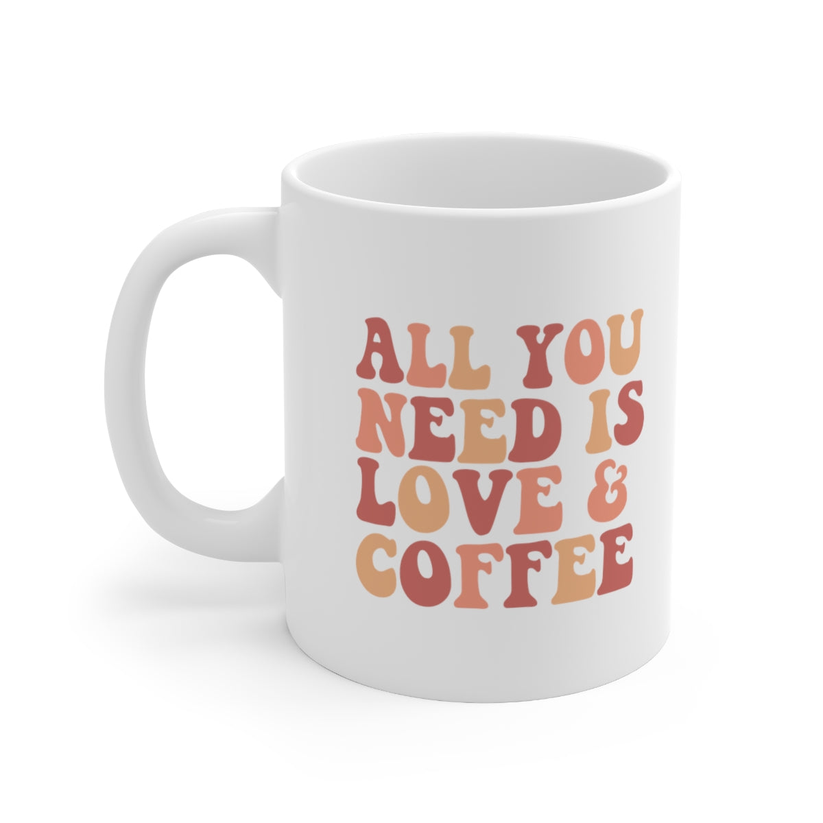All You Need is Love and Coffee Ceramic Mug