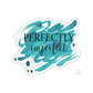 Perfectly Imperfect Sticker