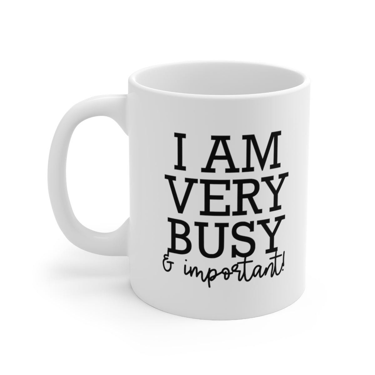 I Am Very Busy and Important Ceramic Mug