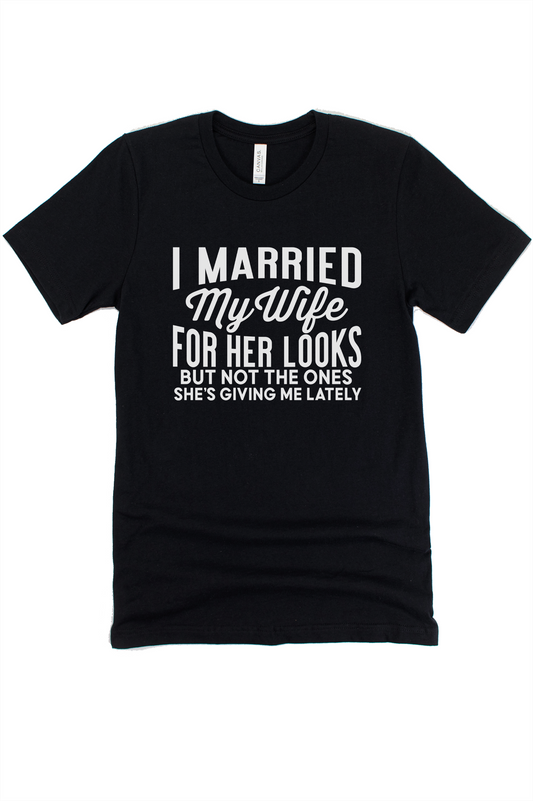 Married My Wife For Her Looks Graphic Tee