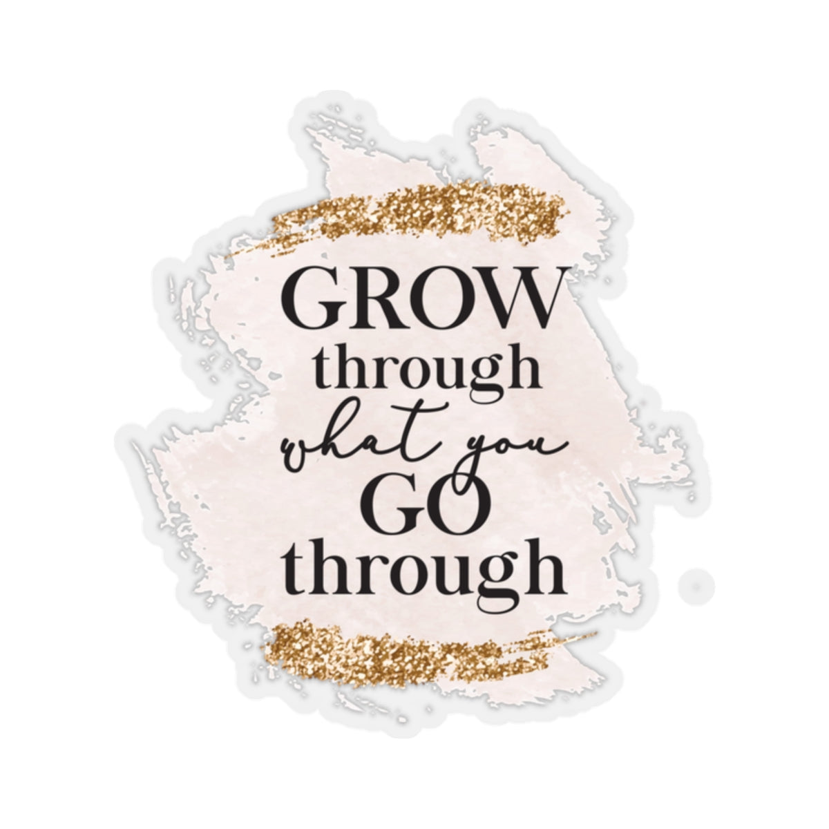 Grow Through What You Go Through Sticker