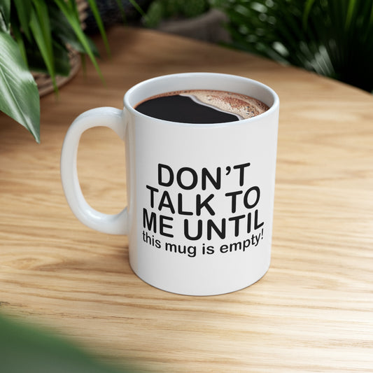 Don't Talk to Me Ceramic Mug