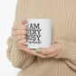 I Am Very Busy and Important Ceramic Mug