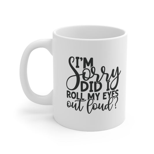 Did I Roll My Eyes Out Loud? Ceramic Mug