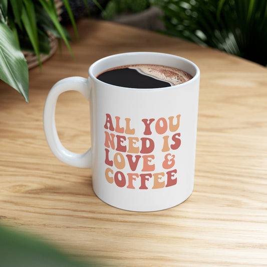 All You Need is Love and Coffee Ceramic Mug