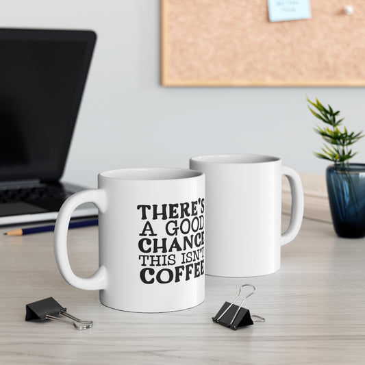 This Isn't Coffee Ceramic Mug