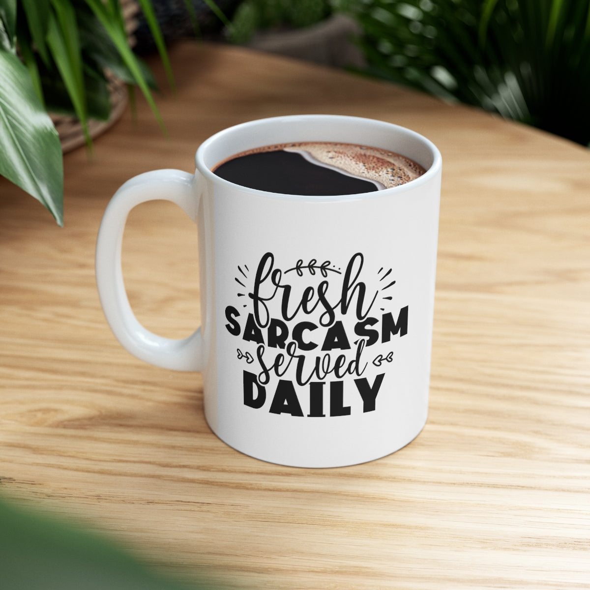 Fresh Sarcasm Served Daily Ceramic Mug