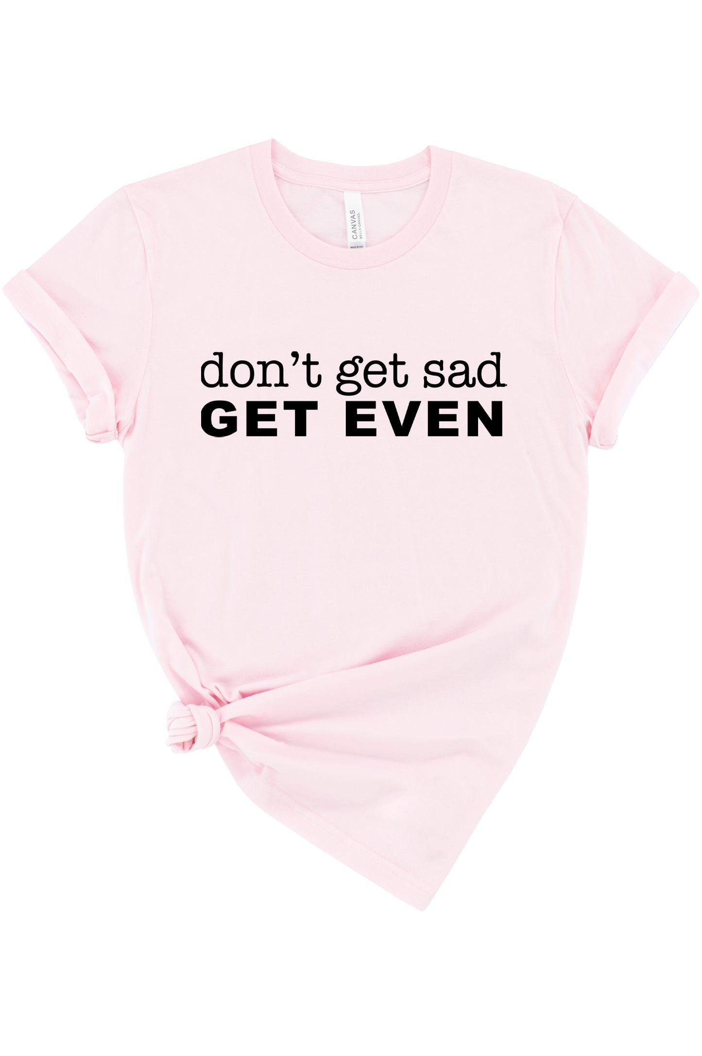 Don't Get Sad Get Even Graphic Tee