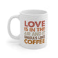 Love Is In the Air and It Smells Like Coffee Ceramic Mug