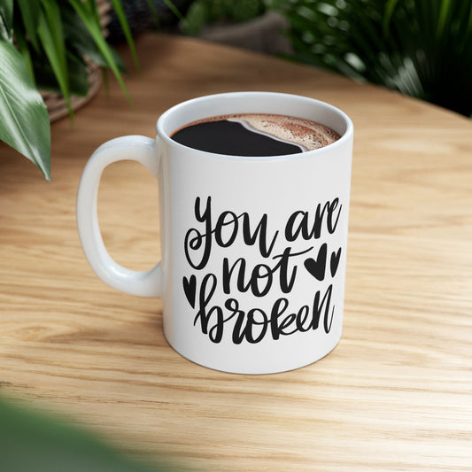 You Are Not Broken Ceramic Mug