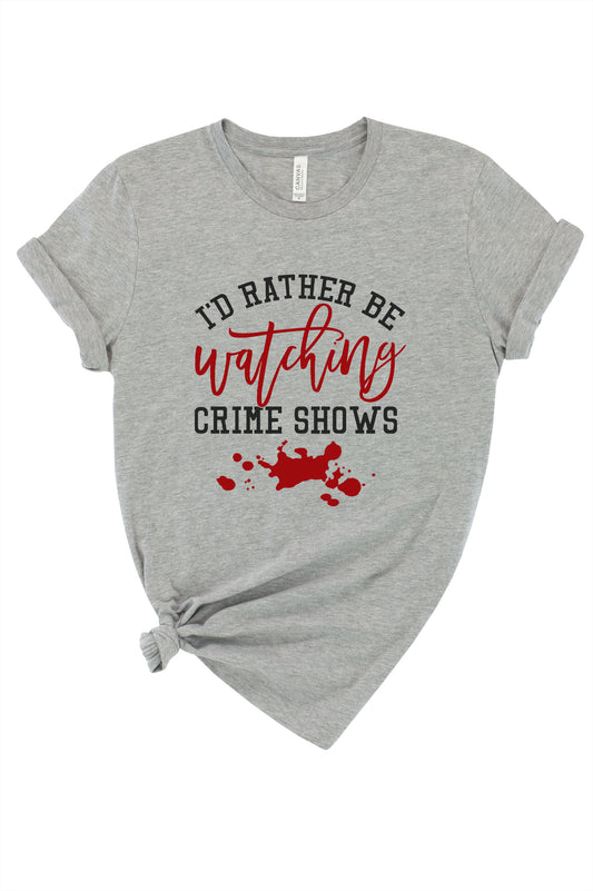 I'd Rather Be Watching Crime Shows Graphic Tee