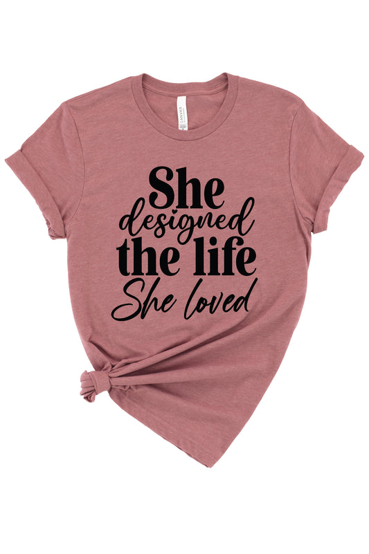 She Designed The Life She Loved Graphic Tee